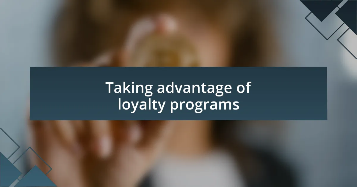 Taking advantage of loyalty programs