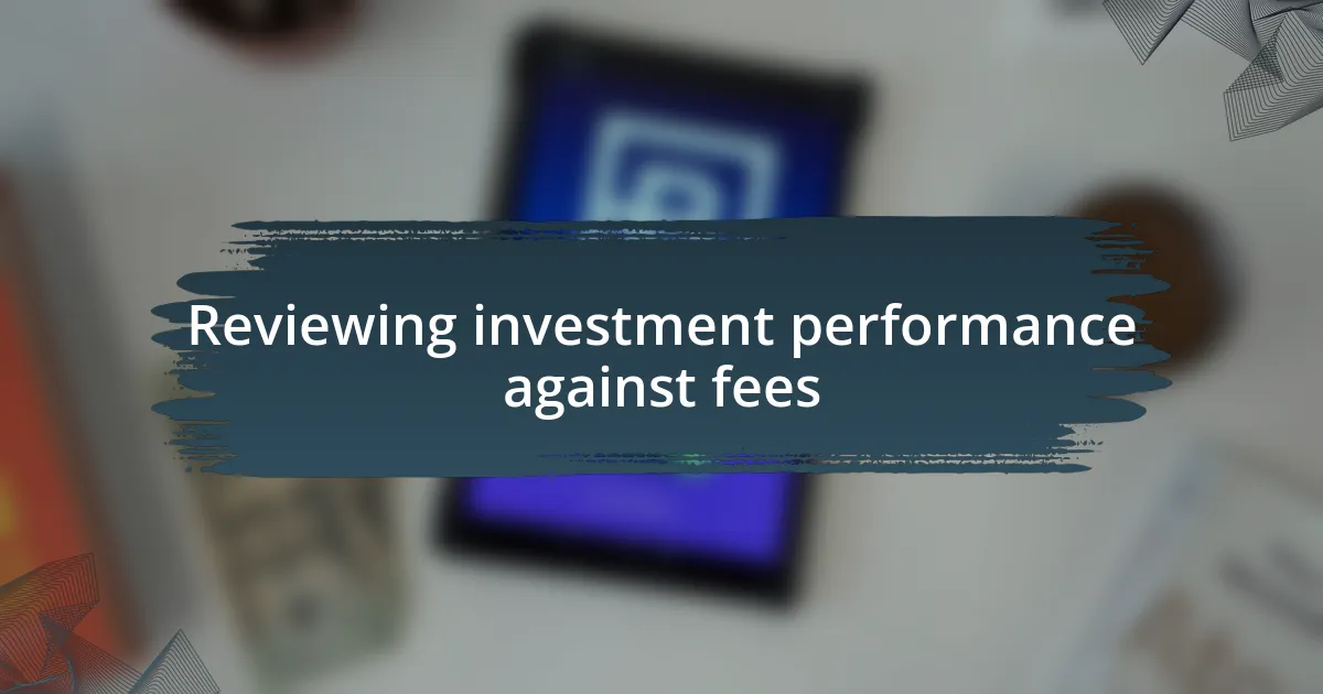 Reviewing investment performance against fees