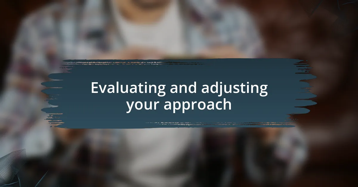 Evaluating and adjusting your approach