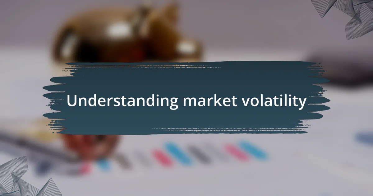 Understanding market volatility