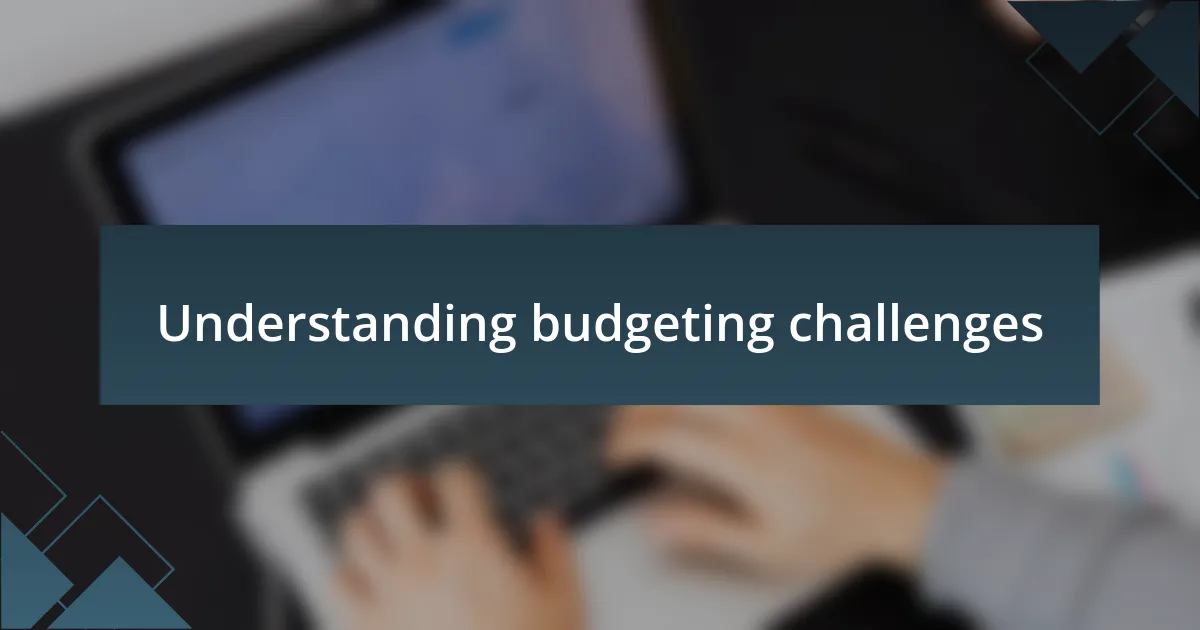 Understanding budgeting challenges