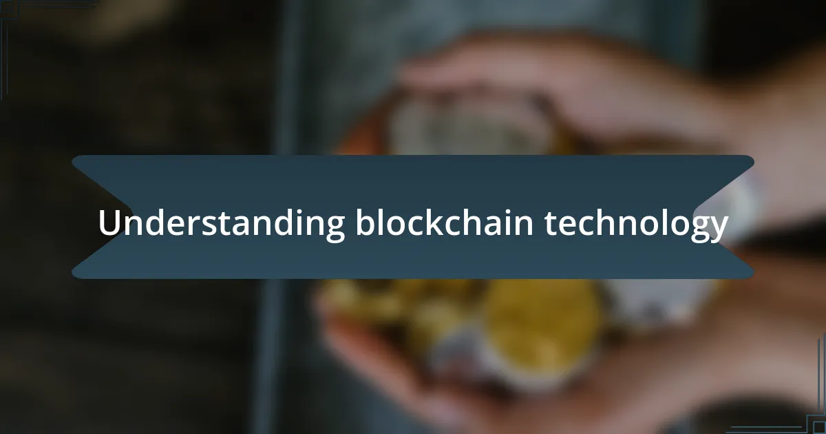 Understanding blockchain technology