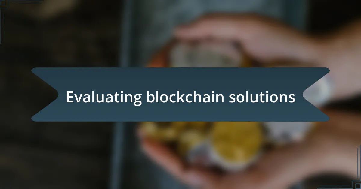 Evaluating blockchain solutions