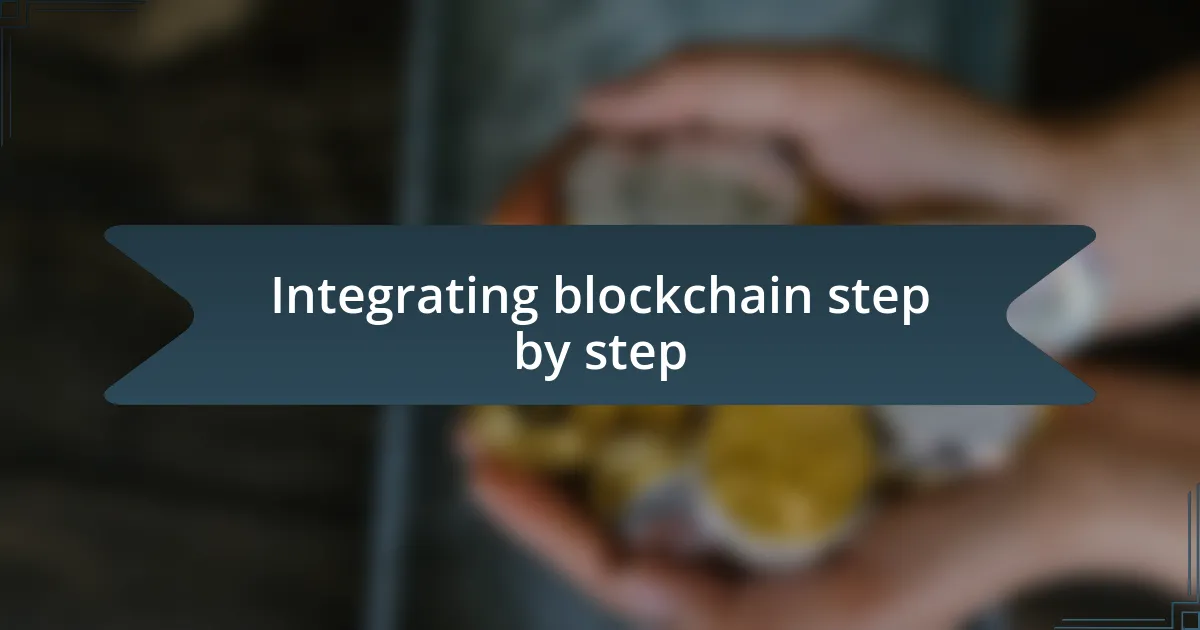 Integrating blockchain step by step