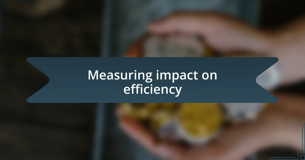 Measuring impact on efficiency