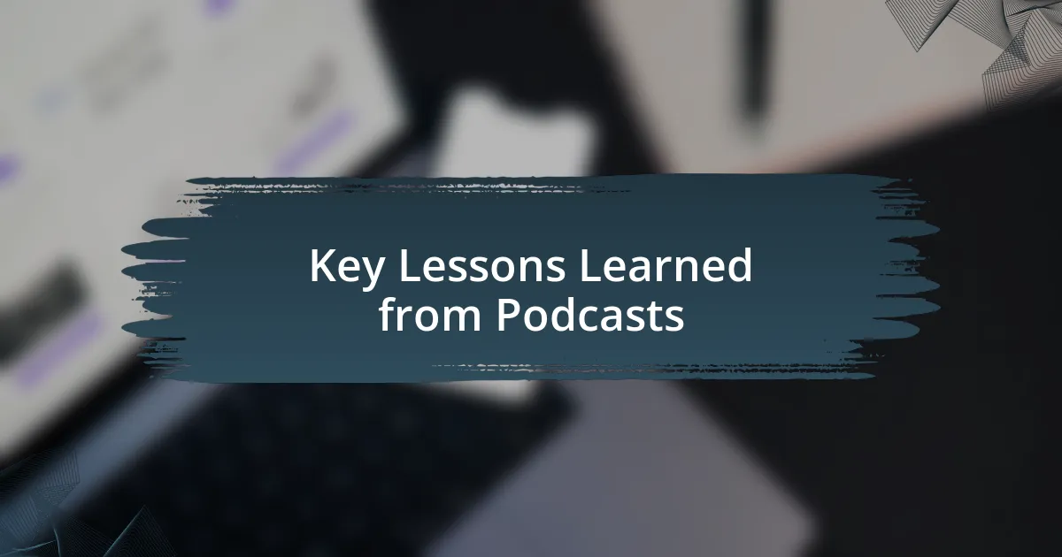 Key Lessons Learned from Podcasts