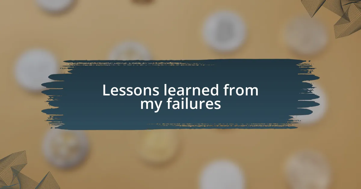 Lessons learned from my failures