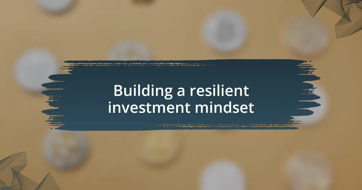 Building a resilient investment mindset