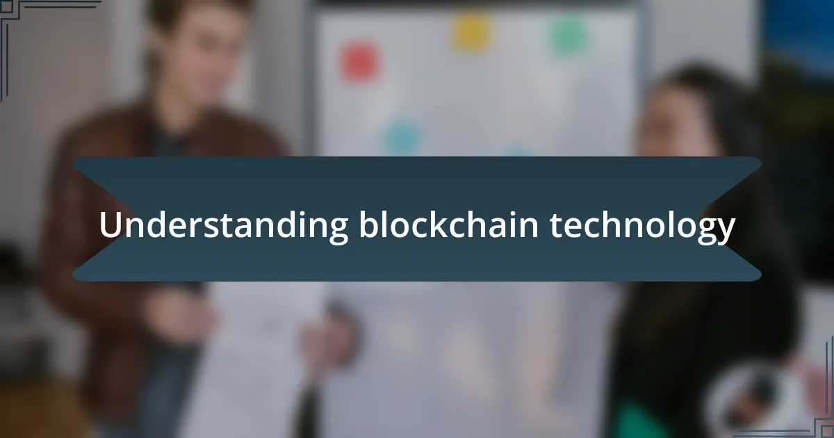 Understanding blockchain technology