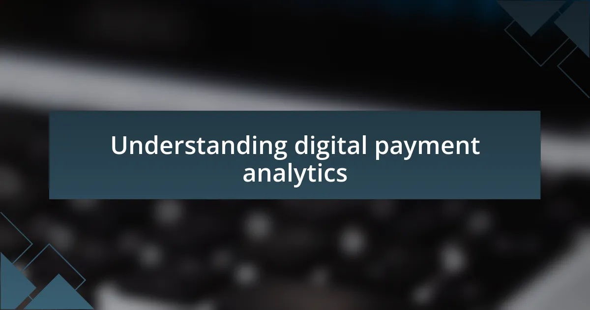 Understanding digital payment analytics