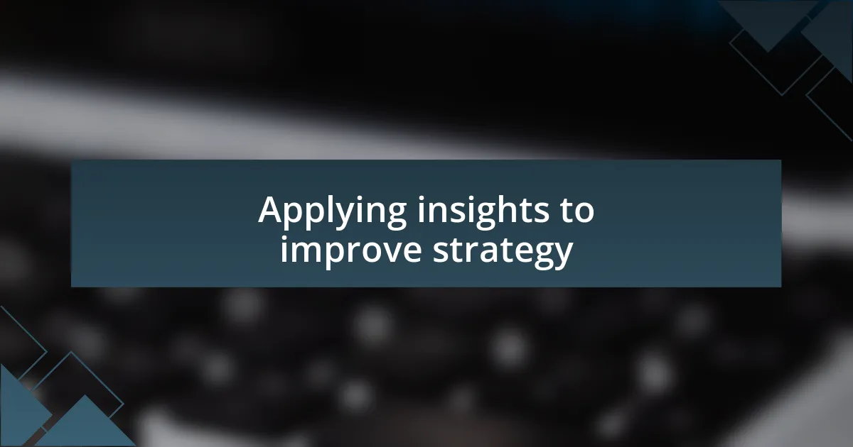 Applying insights to improve strategy