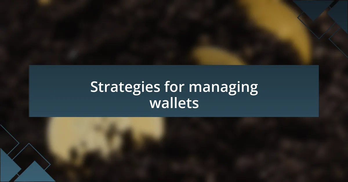 Strategies for managing wallets