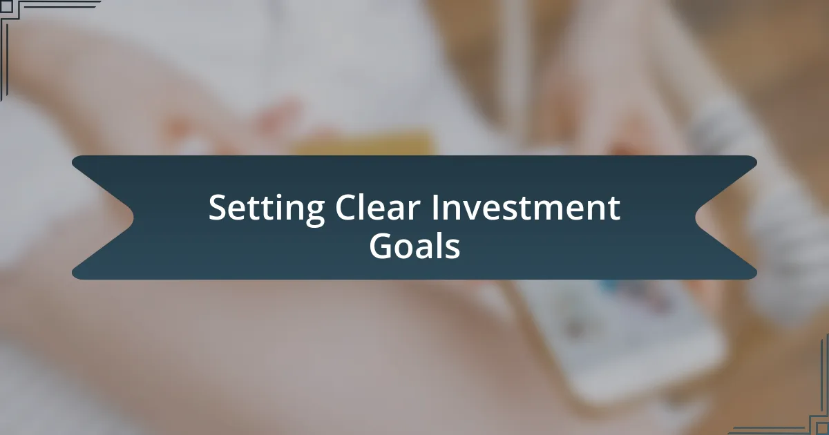 Setting Clear Investment Goals