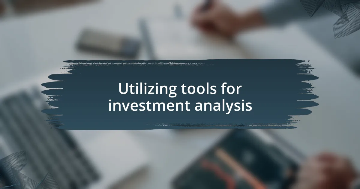 Utilizing tools for investment analysis