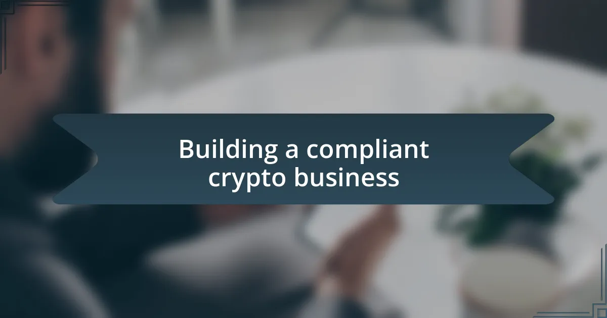 Building a compliant crypto business