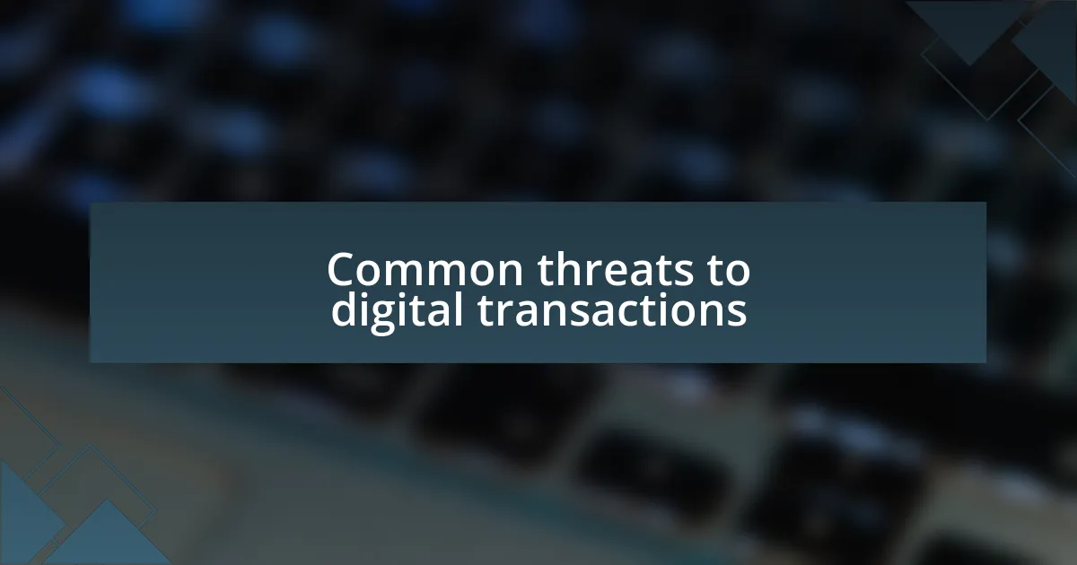 Common threats to digital transactions