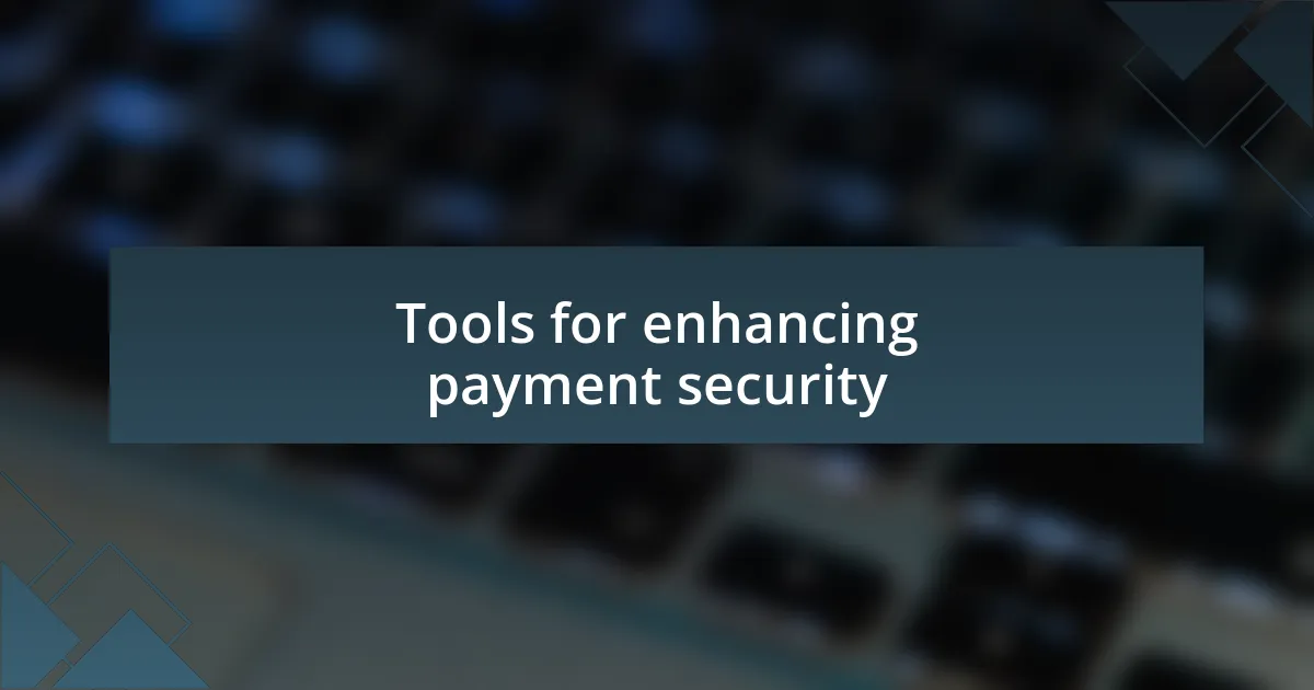 Tools for enhancing payment security