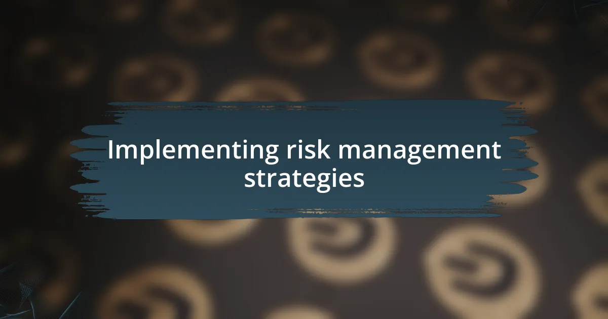 Implementing risk management strategies