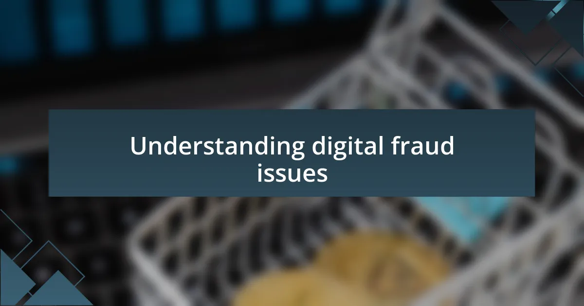 Understanding digital fraud issues