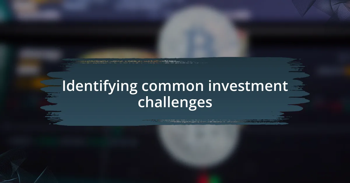 Identifying common investment challenges