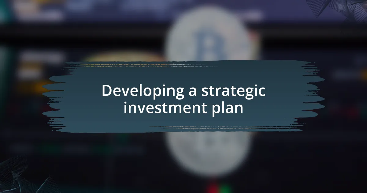 Developing a strategic investment plan