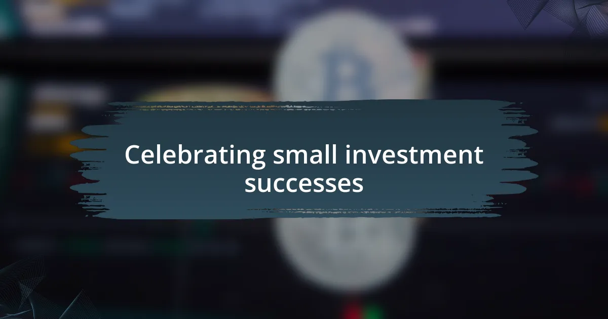 Celebrating small investment successes