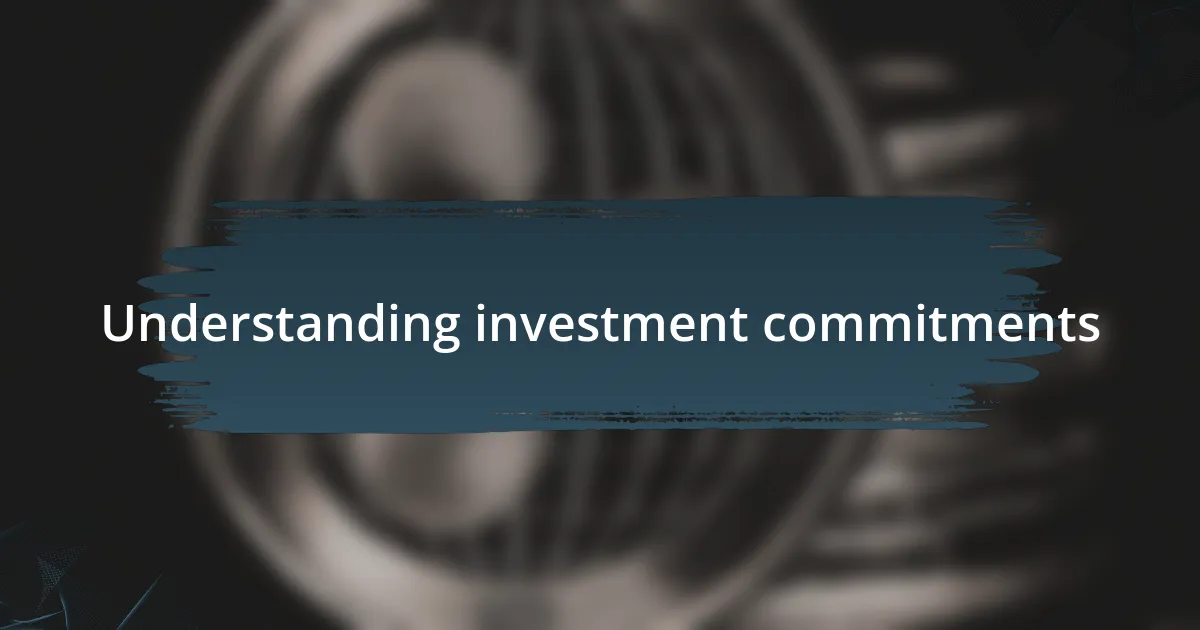 Understanding investment commitments