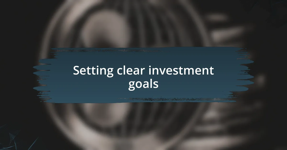 Setting clear investment goals