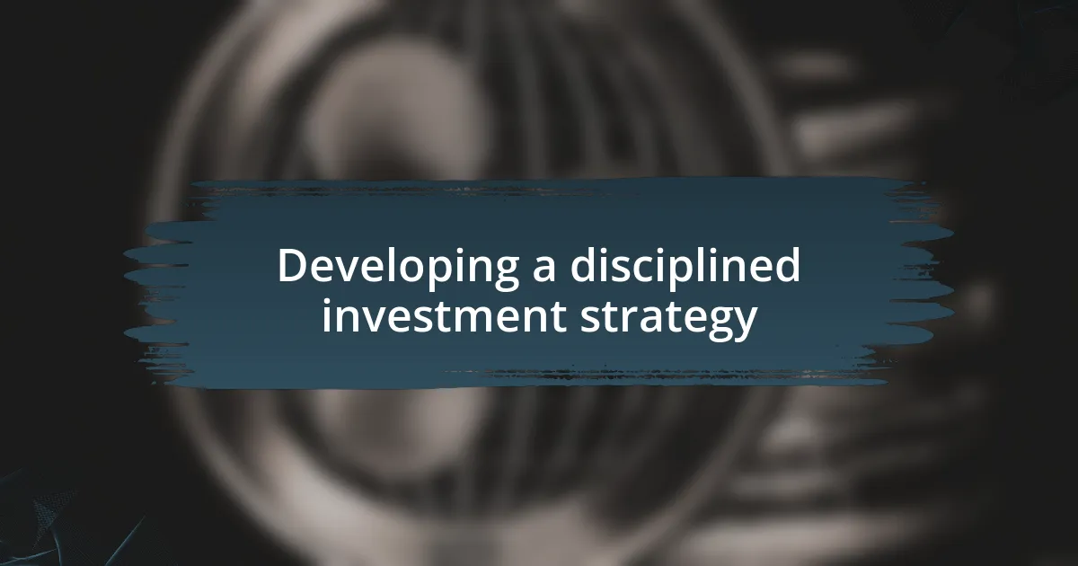 Developing a disciplined investment strategy