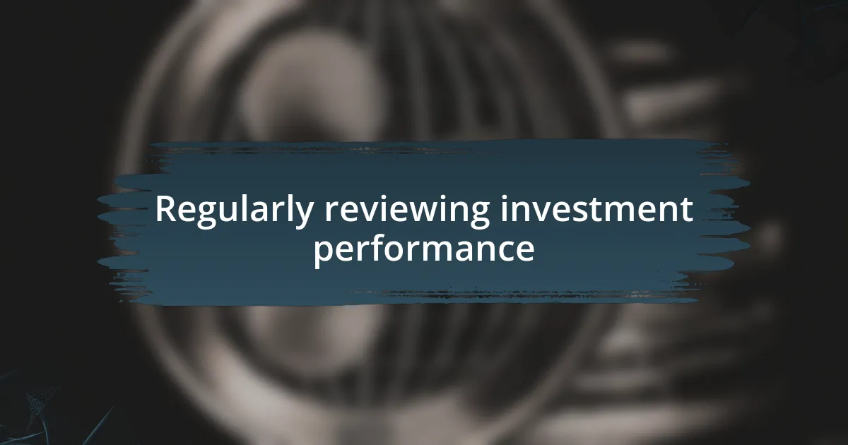 Regularly reviewing investment performance