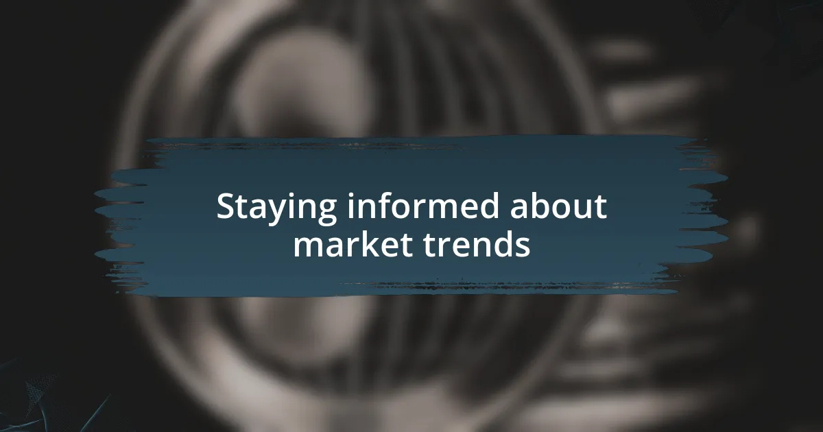 Staying informed about market trends