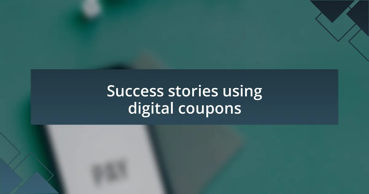 Success stories using digital coupons