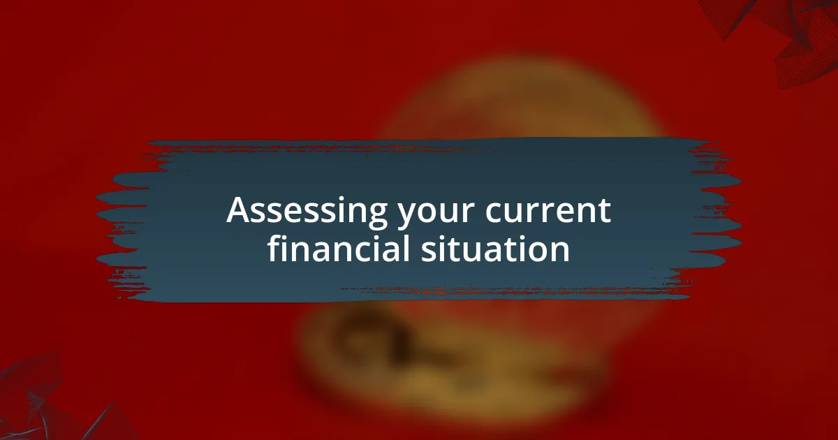 Assessing your current financial situation