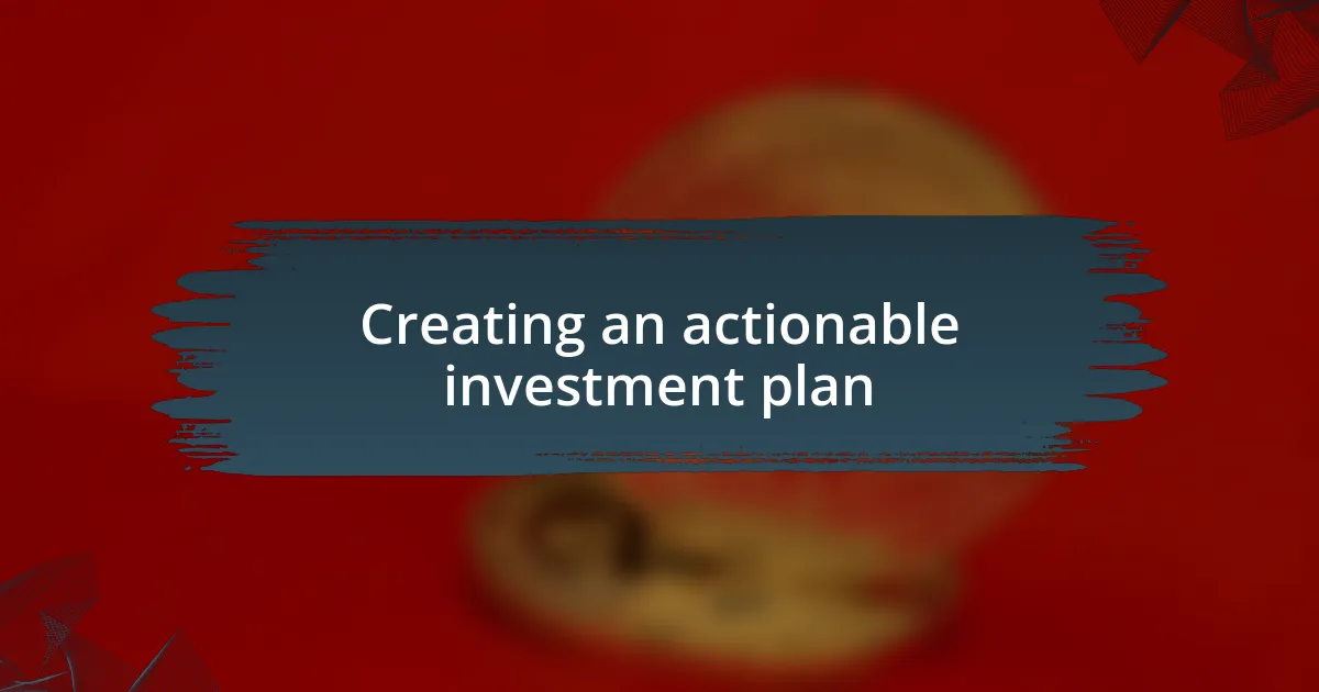 Creating an actionable investment plan