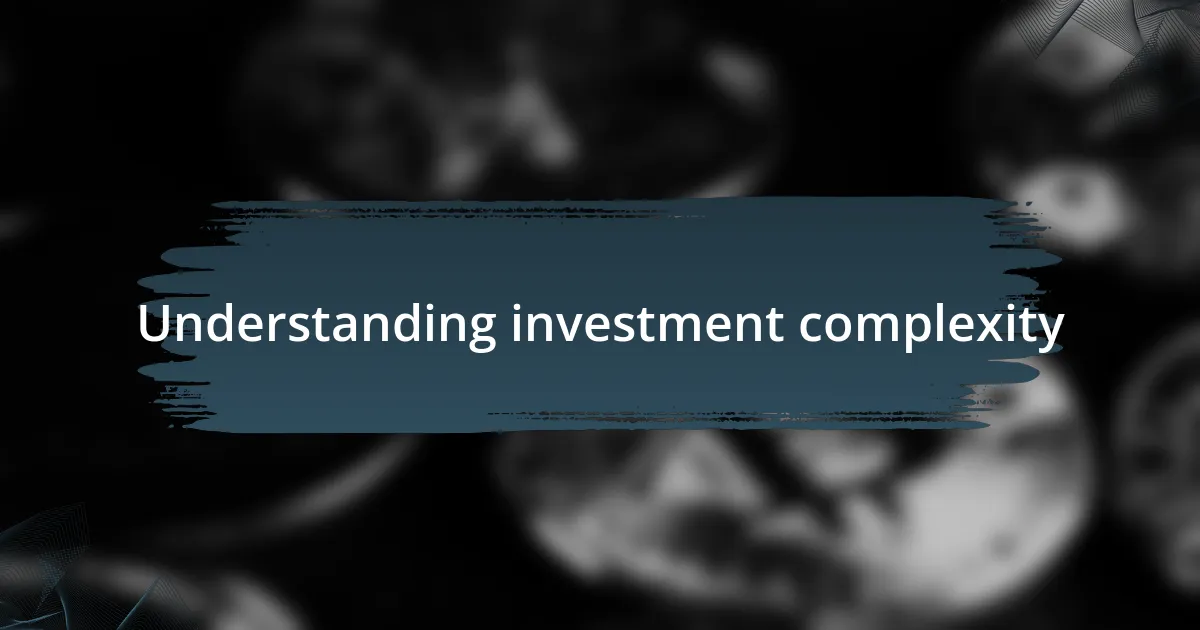 Understanding investment complexity