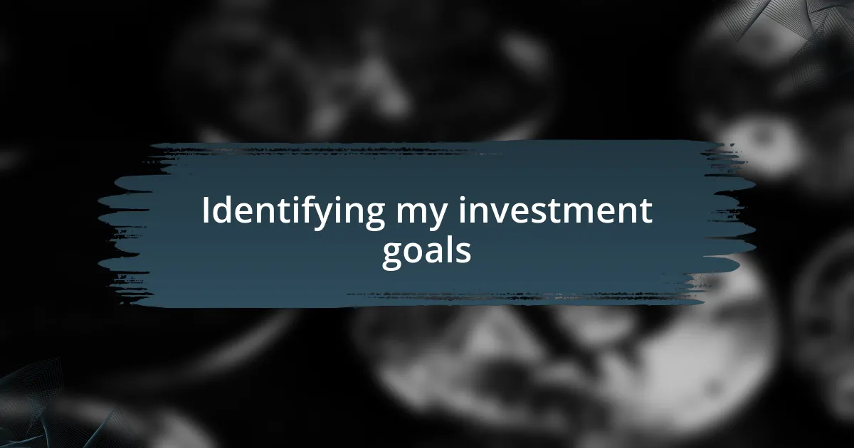 Identifying my investment goals