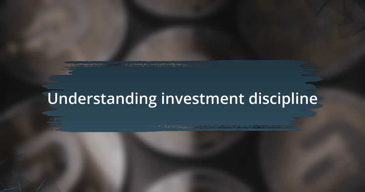 Understanding investment discipline