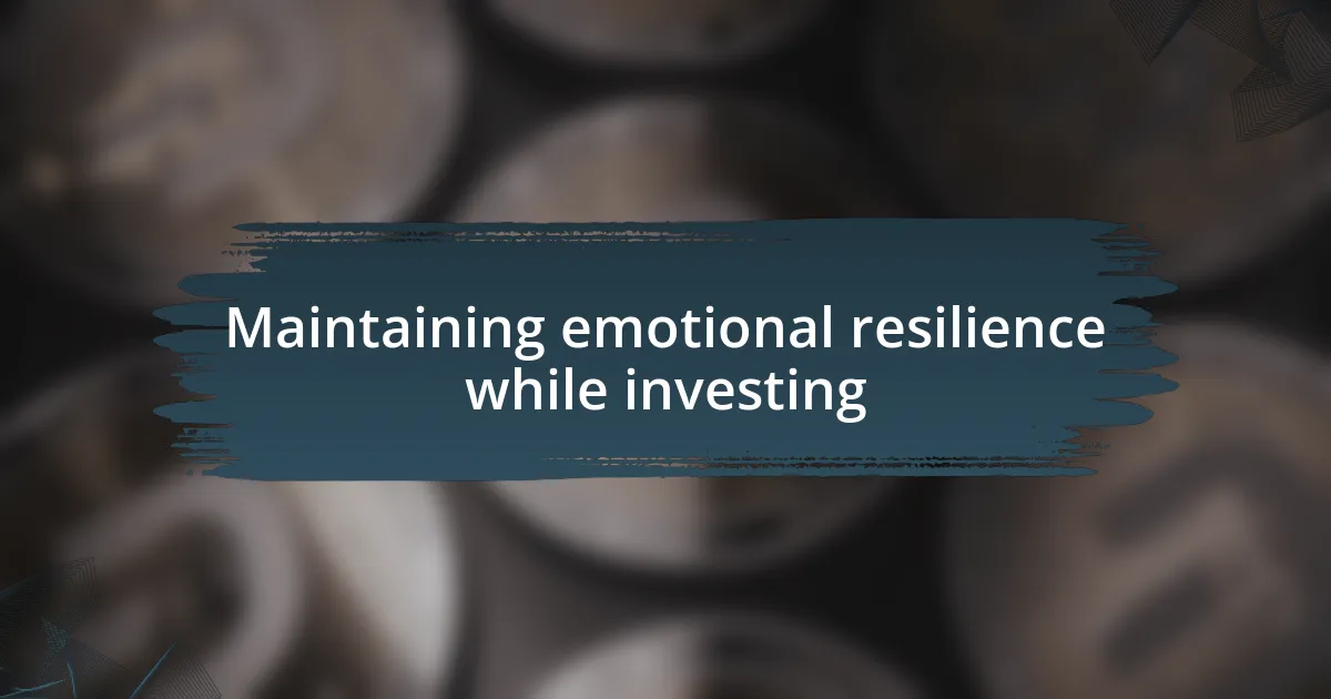 Maintaining emotional resilience while investing