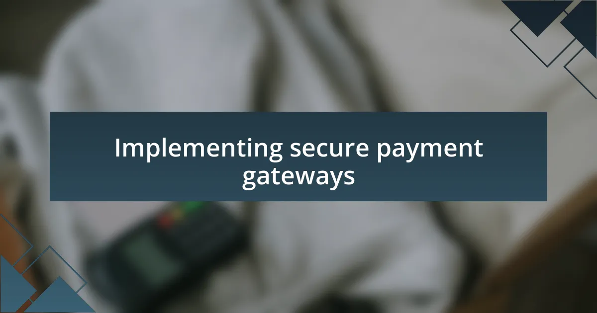 Implementing secure payment gateways