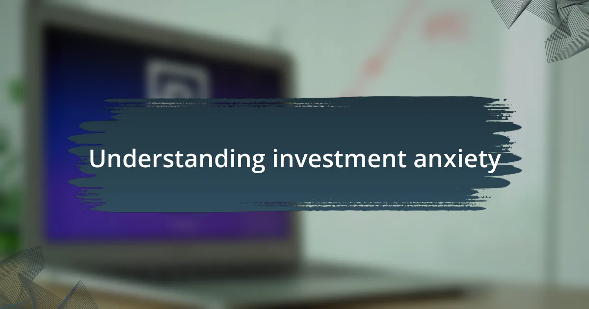 Understanding investment anxiety