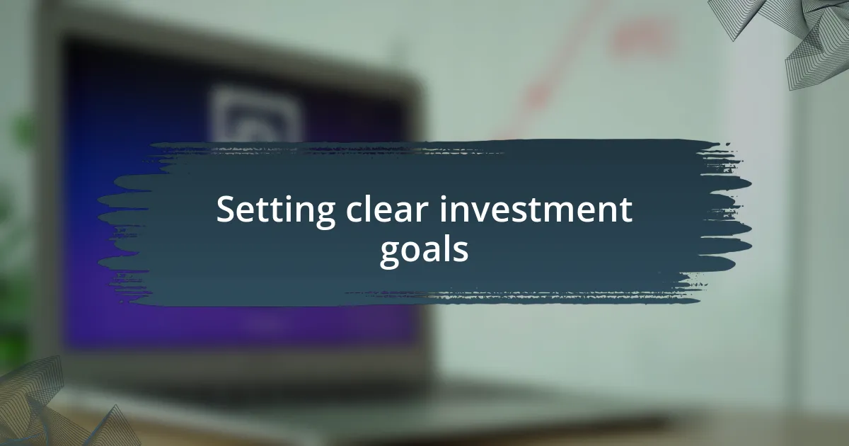 Setting clear investment goals