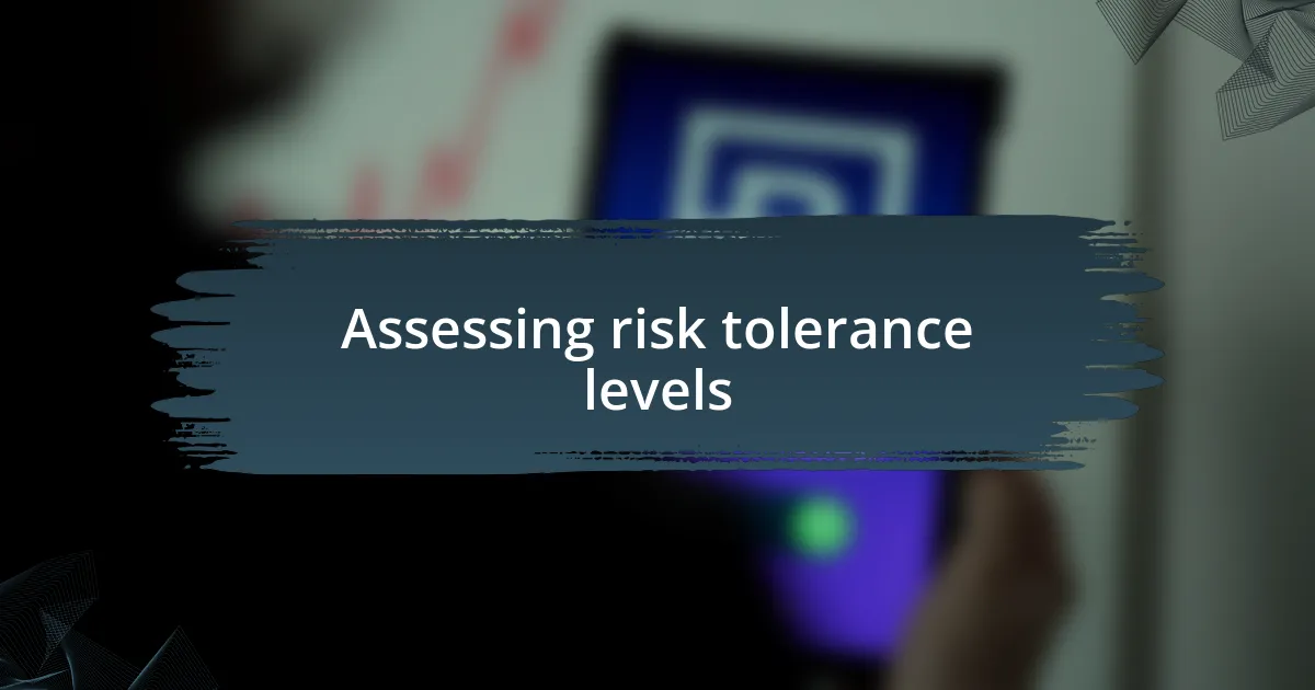 Assessing risk tolerance levels