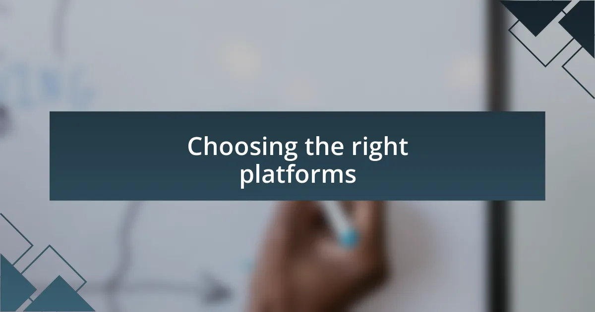 Choosing the right platforms