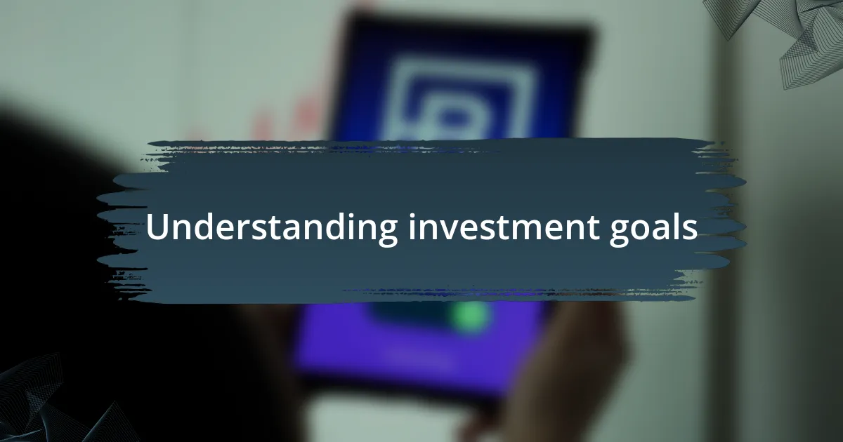 Understanding investment goals