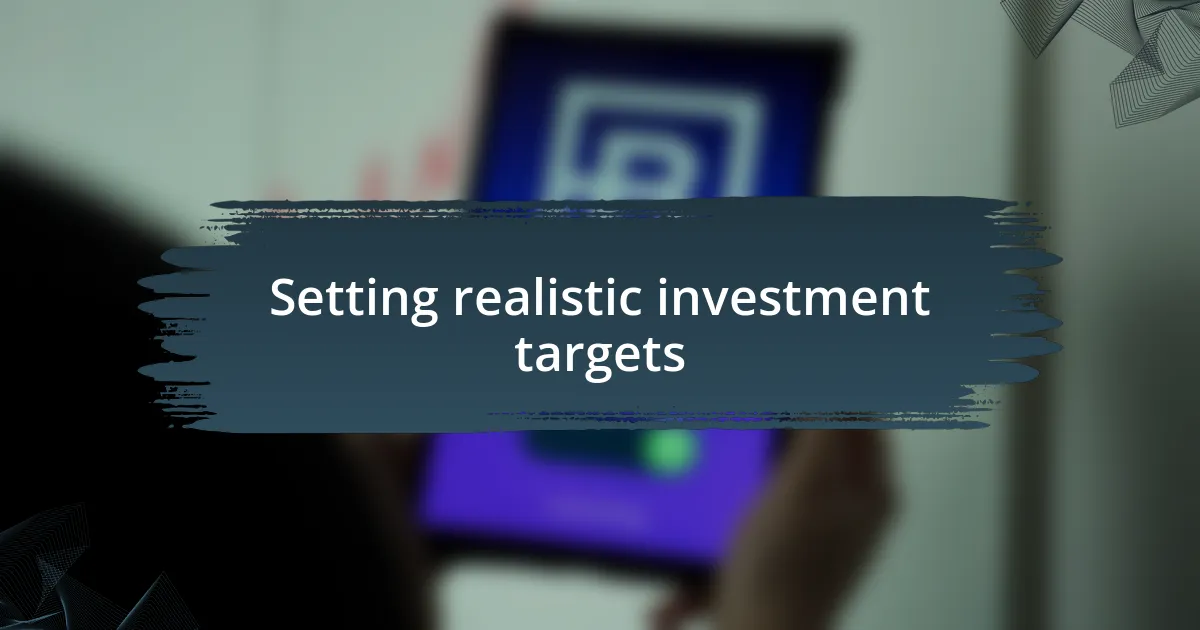 Setting realistic investment targets