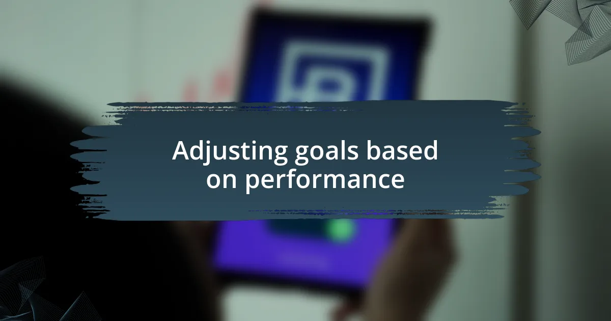 Adjusting goals based on performance