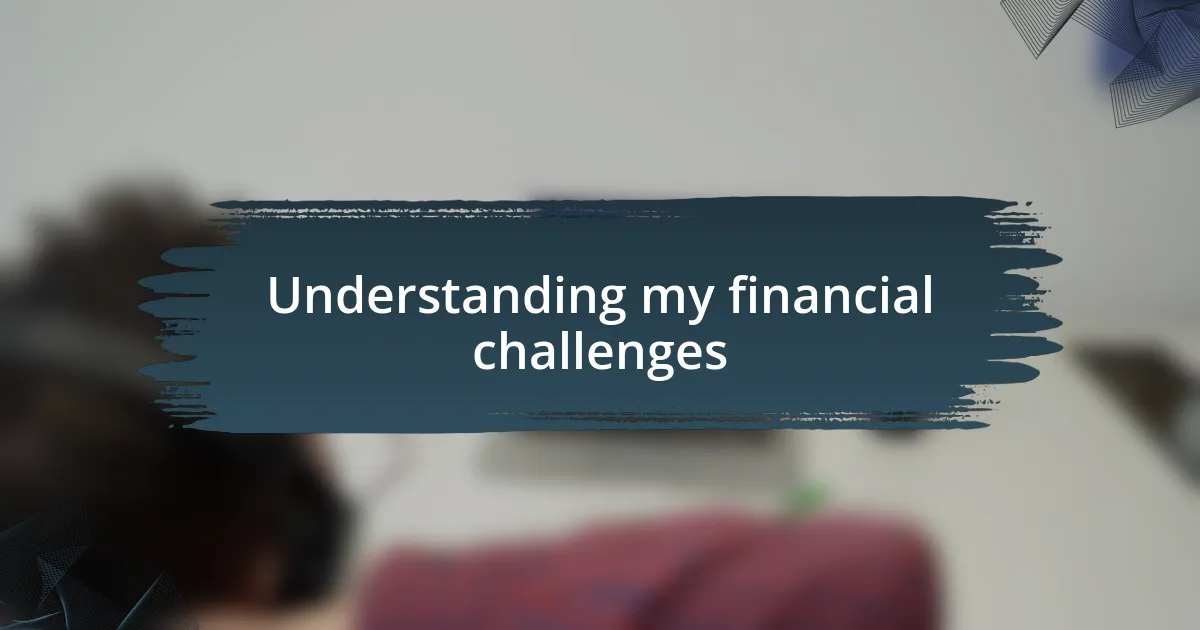 Understanding my financial challenges