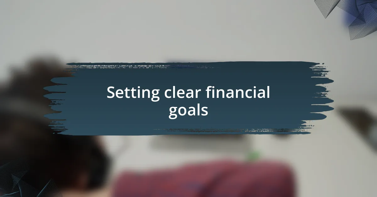 Setting clear financial goals