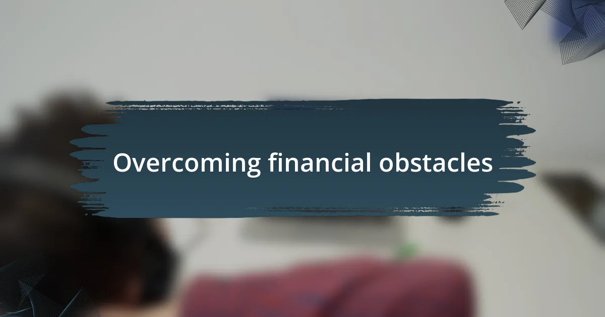 Overcoming financial obstacles