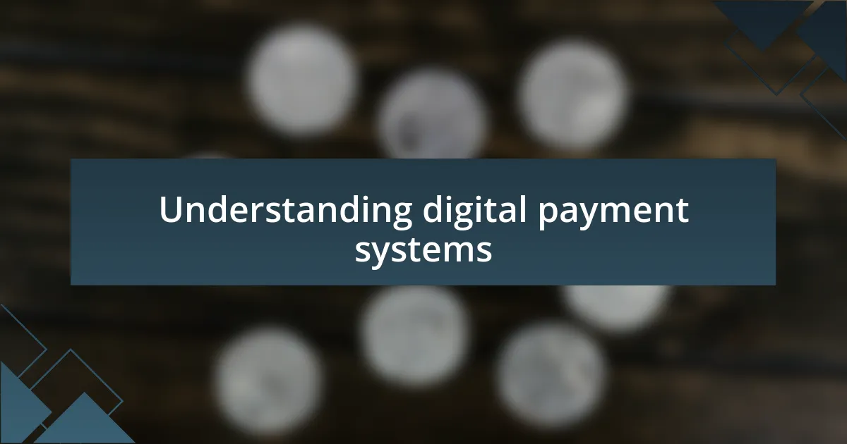 Understanding digital payment systems